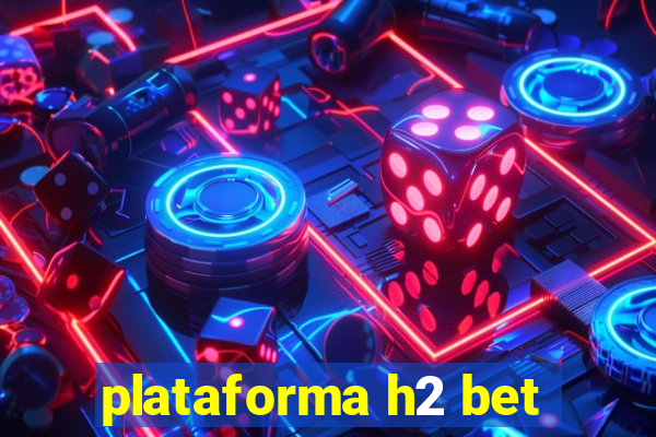 plataforma h2 bet